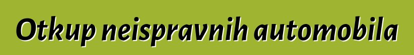Otkup neispravnih automobila