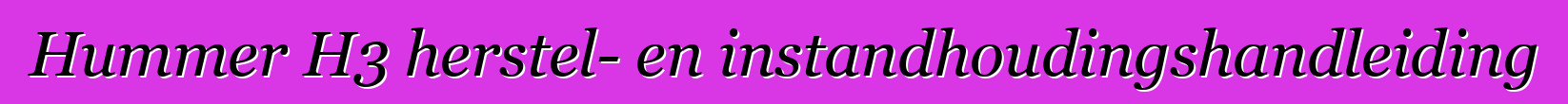 Hummer H3 herstel- en instandhoudingshandleiding