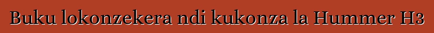 Buku lokonzekera ndi kukonza la Hummer H3