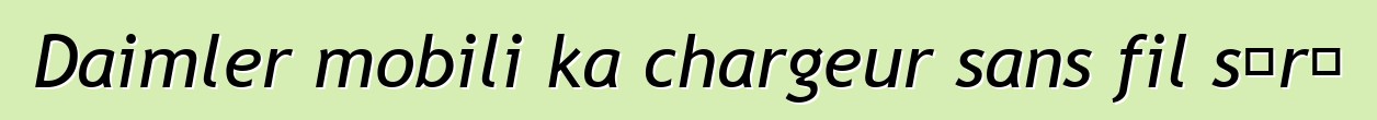Daimler mobili ka chargeur sans fil sɔrɔ