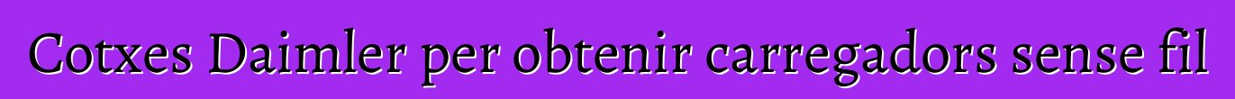 Cotxes Daimler per obtenir carregadors sense fil