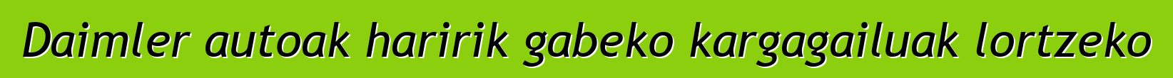 Daimler autoak haririk gabeko kargagailuak lortzeko
