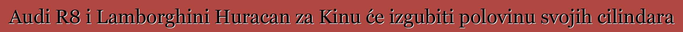 Audi R8 i Lamborghini Huracan za Kinu će izgubiti polovinu svojih cilindara