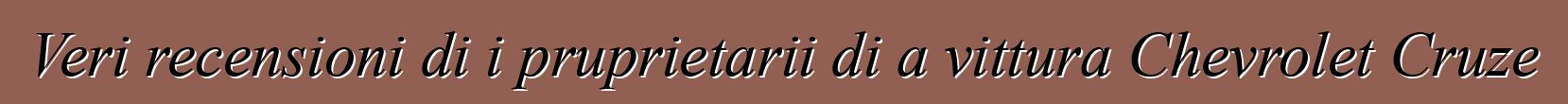 Veri recensioni di i pruprietarii di a vittura Chevrolet Cruze
