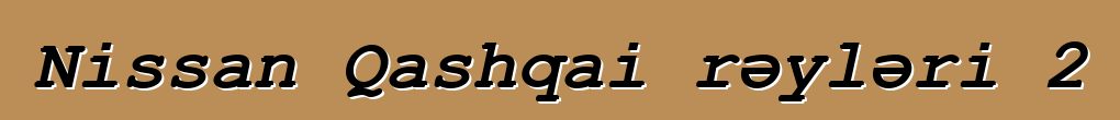 Nissan Qashqai rəyləri 2