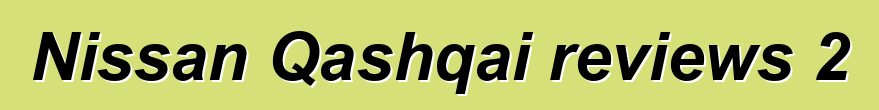 Nissan Qashqai reviews 2