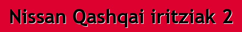 Nissan Qashqai iritziak 2
