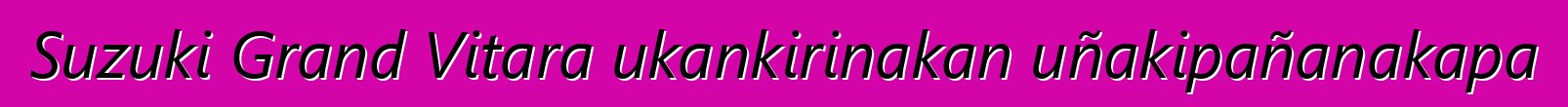 Suzuki Grand Vitara ukankirinakan uñakipañanakapa