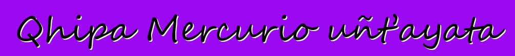 Qhipa Mercurio uñt’ayata