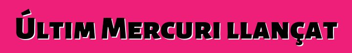 Últim Mercuri llançat