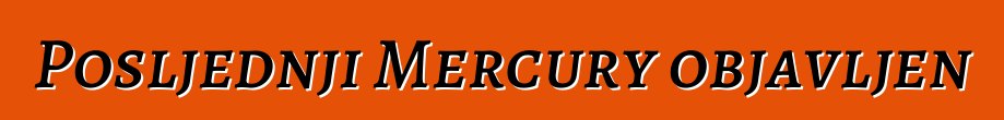 Posljednji Mercury objavljen
