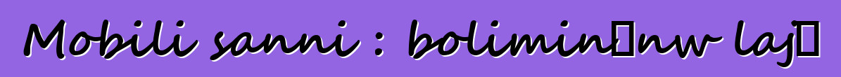 Mobili sanni : boliminɛnw lajɛ