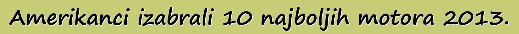Amerikanci izabrali 10 najboljih motora 2013.