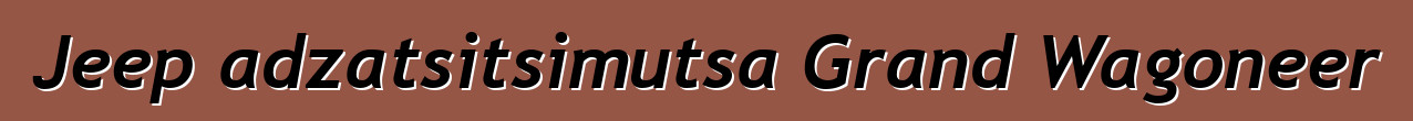Jeep adzatsitsimutsa Grand Wagoneer