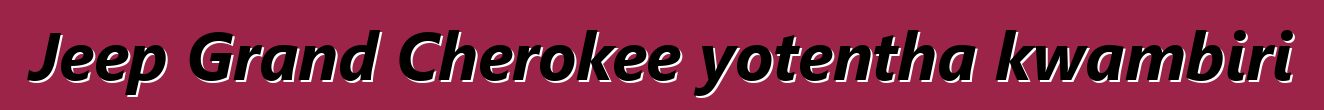 Jeep Grand Cherokee yotentha kwambiri