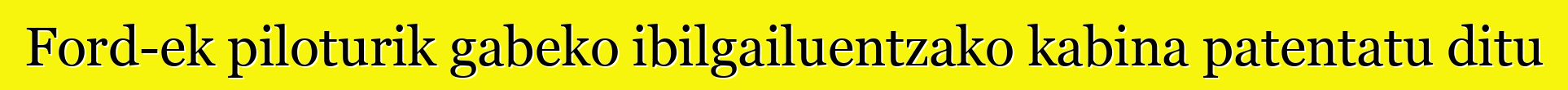 Ford-ek piloturik gabeko ibilgailuentzako kabina patentatu ditu