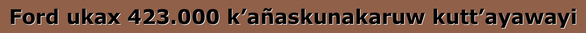 Ford ukax 423.000 k’añaskunakaruw kutt’ayawayi