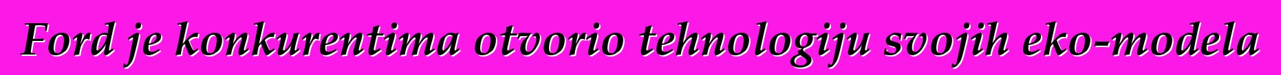 Ford je konkurentima otvorio tehnologiju svojih eko-modela