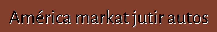América markat jutir autos