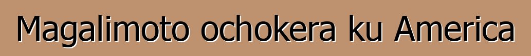 Magalimoto ochokera ku America