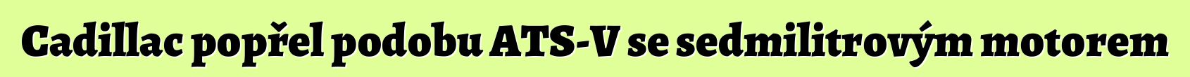 Cadillac popřel podobu ATS-V se sedmilitrovým motorem