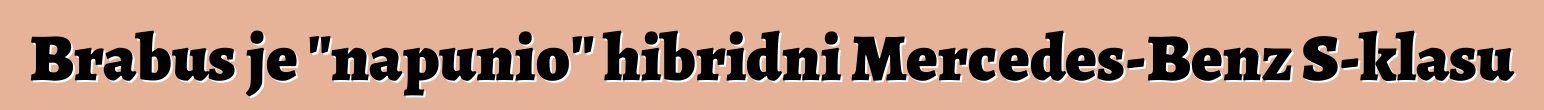 Brabus je "napunio" hibridni Mercedes-Benz S-klasu