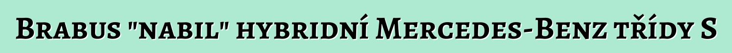Brabus "nabil" hybridní Mercedes-Benz třídy S