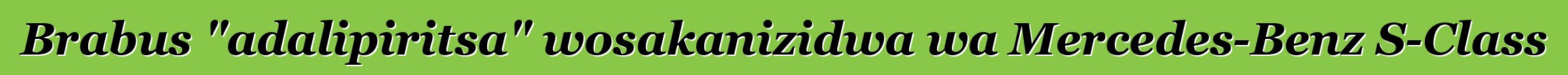 Brabus "adalipiritsa" wosakanizidwa wa Mercedes-Benz S-Class