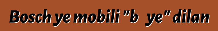Bosch ye mobili "bɛɛ ye" dilan