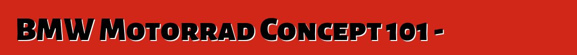 BMW Motorrad Concept 101 - تجسيد لروح الطريق المفتوح