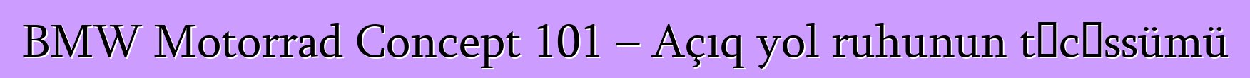 BMW Motorrad Concept 101 – Açıq yol ruhunun təcəssümü