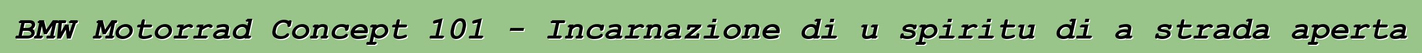 BMW Motorrad Concept 101 - Incarnazione di u spiritu di a strada aperta