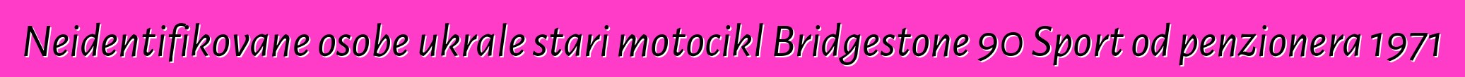 Neidentifikovane osobe ukrale stari motocikl Bridgestone 90 Sport od penzionera 1971