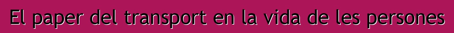 El paper del transport en la vida de les persones