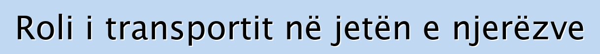 Roli i transportit në jetën e njerëzve