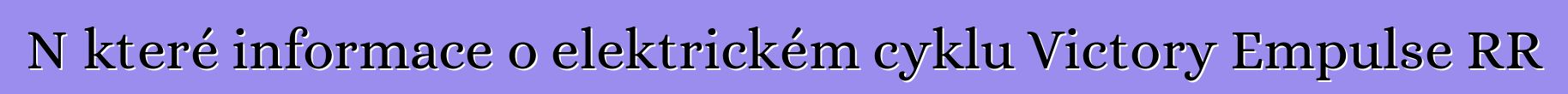 Některé informace o elektrickém cyklu Victory Empulse RR