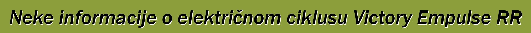 Neke informacije o električnom ciklusu Victory Empulse RR