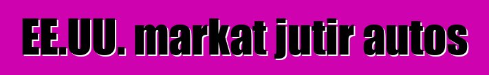 EE.UU. markat jutir autos