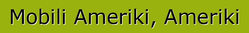 Mobili Ameriki, Ameriki