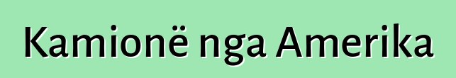 Kamionë nga Amerika