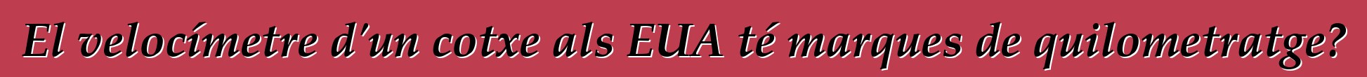 El velocímetre d'un cotxe als EUA té marques de quilometratge?