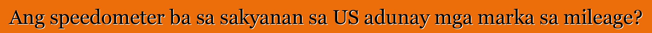 Ang speedometer ba sa sakyanan sa US adunay mga marka sa mileage?