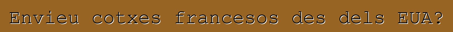 Envieu cotxes francesos des dels EUA?