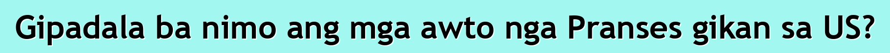 Gipadala ba nimo ang mga awto nga Pranses gikan sa US?