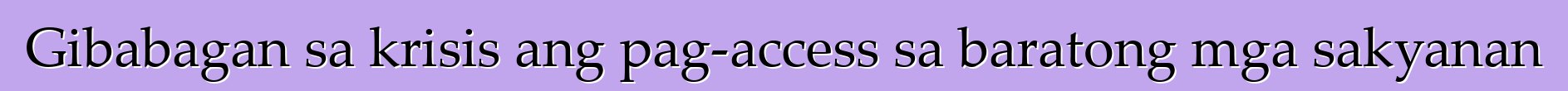 Gibabagan sa krisis ang pag-access sa baratong mga sakyanan