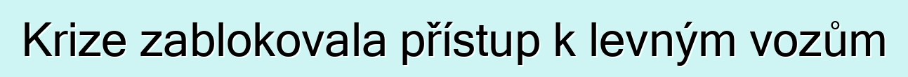 Krize zablokovala přístup k levným vozům