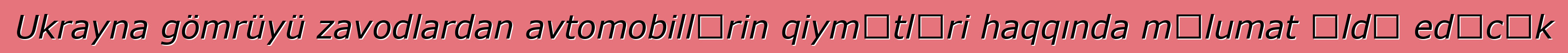Ukrayna gömrüyü zavodlardan avtomobillərin qiymətləri haqqında məlumat əldə edəcək