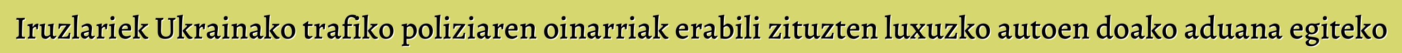 Iruzlariek Ukrainako trafiko poliziaren oinarriak erabili zituzten luxuzko autoen doako aduana egiteko