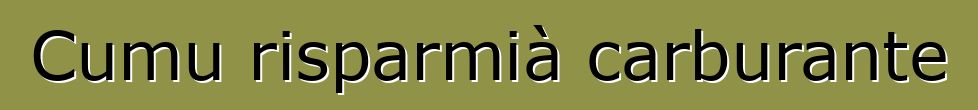 Cumu risparmià carburante