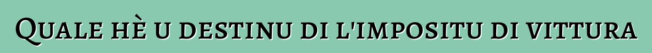 Quale hè u destinu di l'impositu di vittura